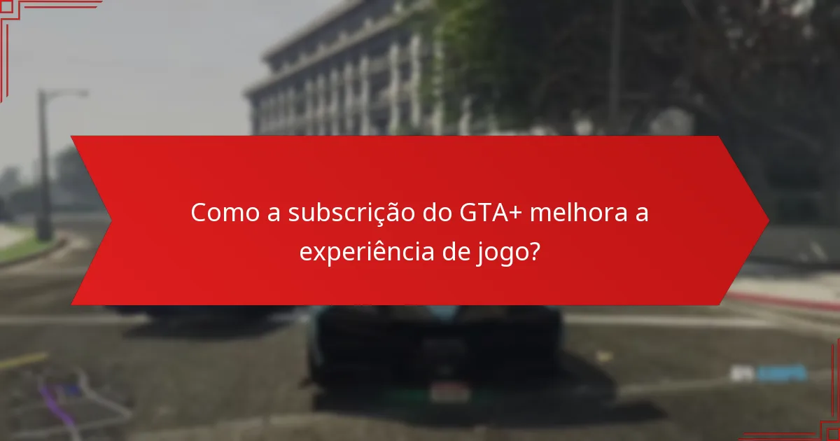 Quais recompensas podem ser reivindicadas esta semana com o GTA+?