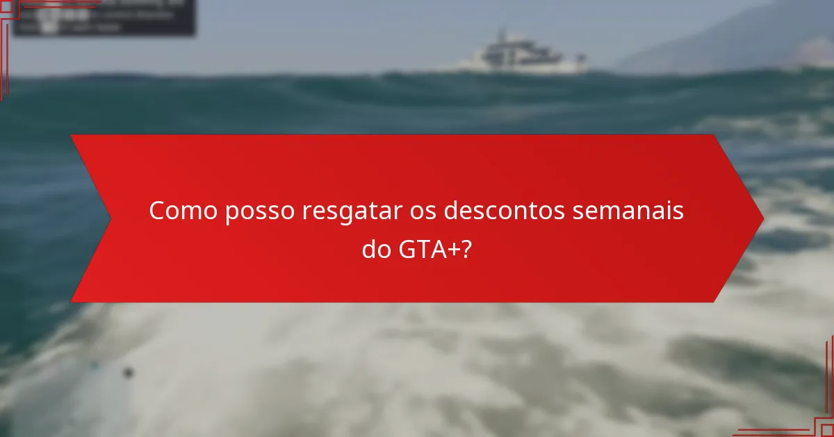Quais são as economias dos descontos semanais do GTA+?
