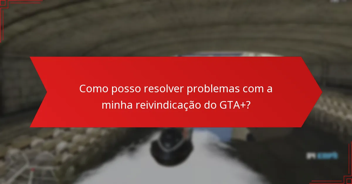 Quais problemas comuns posso encontrar durante o processo de reivindicação?