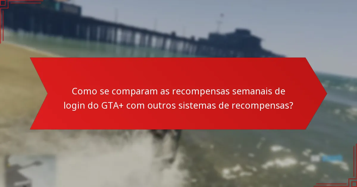 Que tipos de presentes são oferecidos nas recompensas semanais de login do GTA+?
