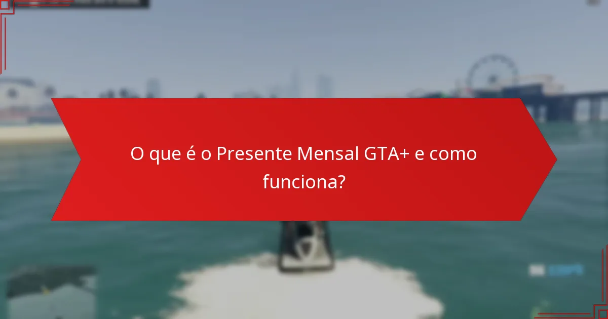 Quem é elegível para o Presente Mensal GTA+?