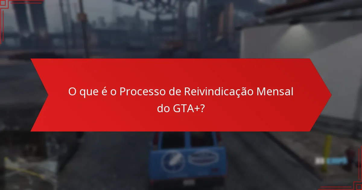Como resolver problemas no Processo de Reivindicação Mensal do GTA+?