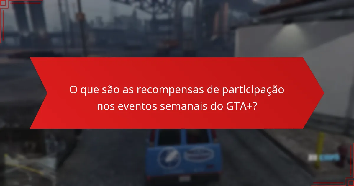 Que itens únicos posso ganhar nos eventos semanais do GTA+?
