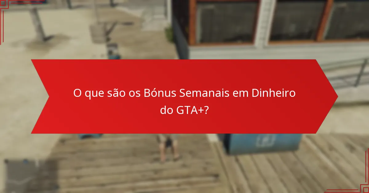 Qual é o processo de reivindicação dos Bónus Semanais em Dinheiro do GTA+?