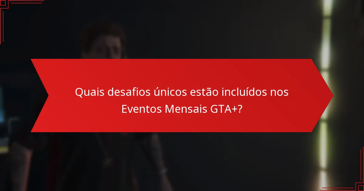 Como os Eventos Mensais GTA+ promovem o envolvimento da comunidade?