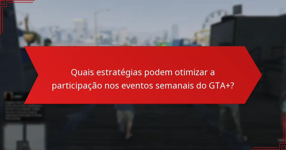 Como o envolvimento da comunidade melhora os eventos semanais?