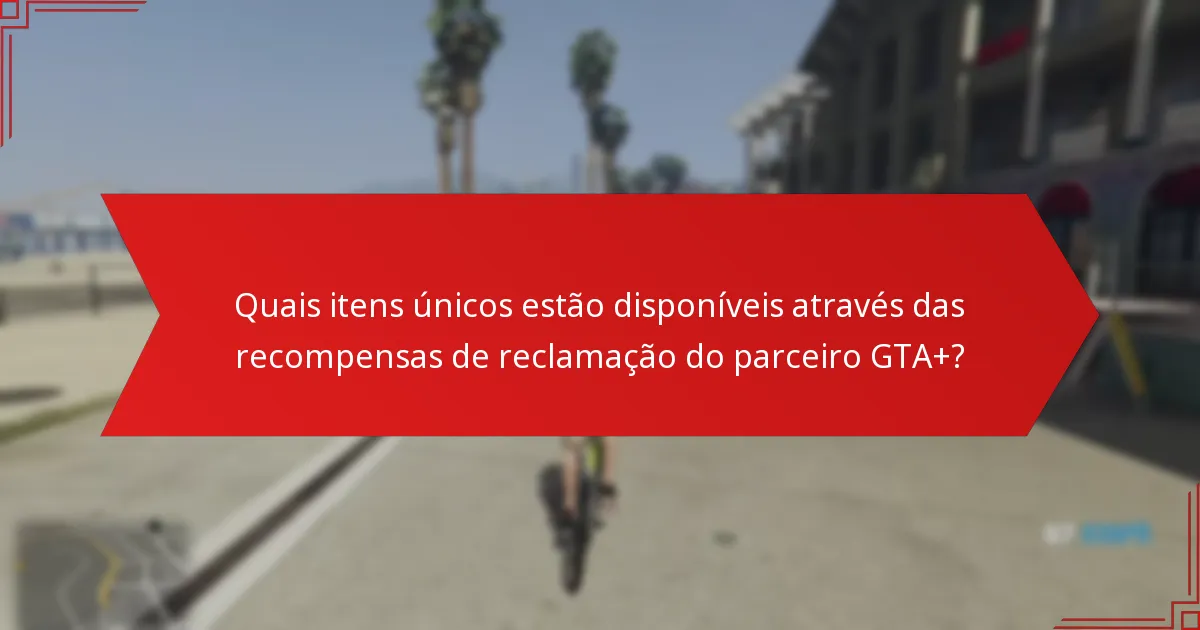 Quais benefícios da adesão ao GTA+ apoiam a reclamação de recompensas?