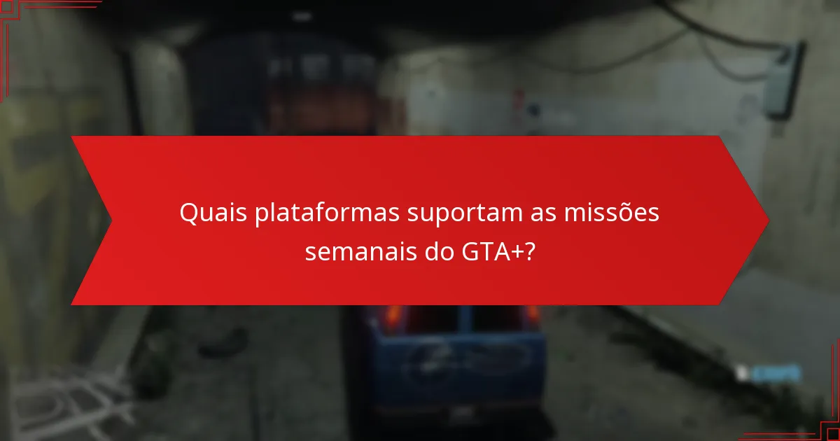 Quais plataformas suportam as missões semanais do GTA+?