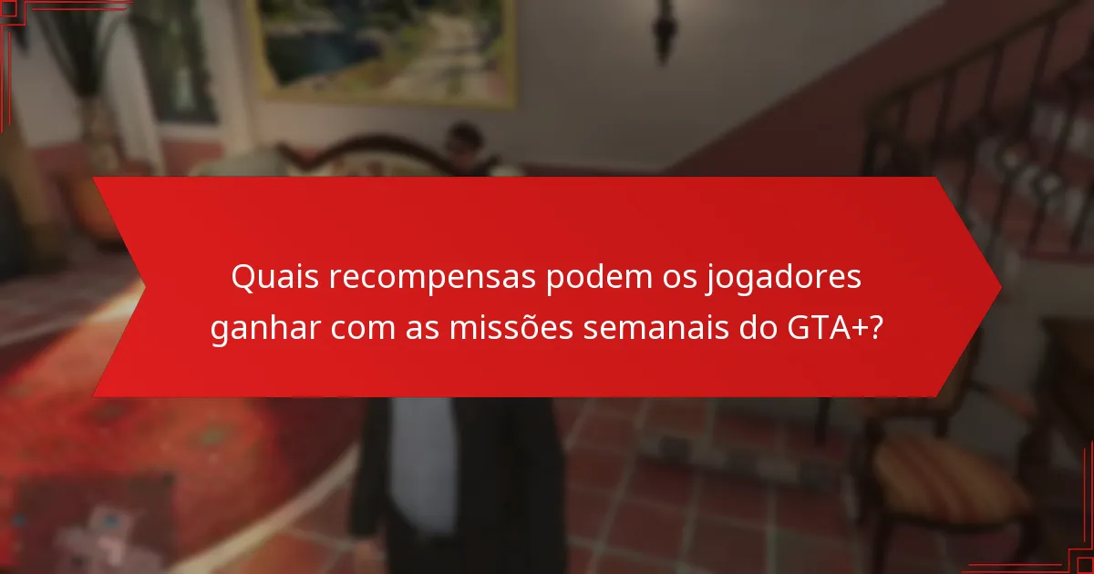 Como resolver problemas comuns com as missões semanais do GTA+?