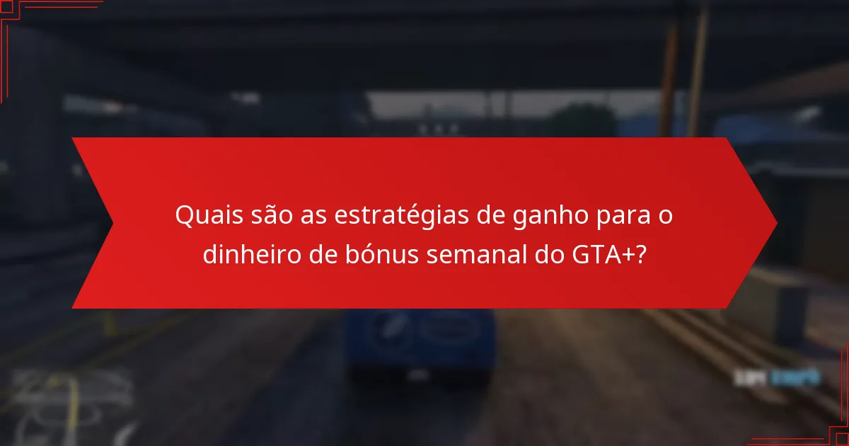 Quais alternativas existem ao GTA+ para ganhar dinheiro de bónus?