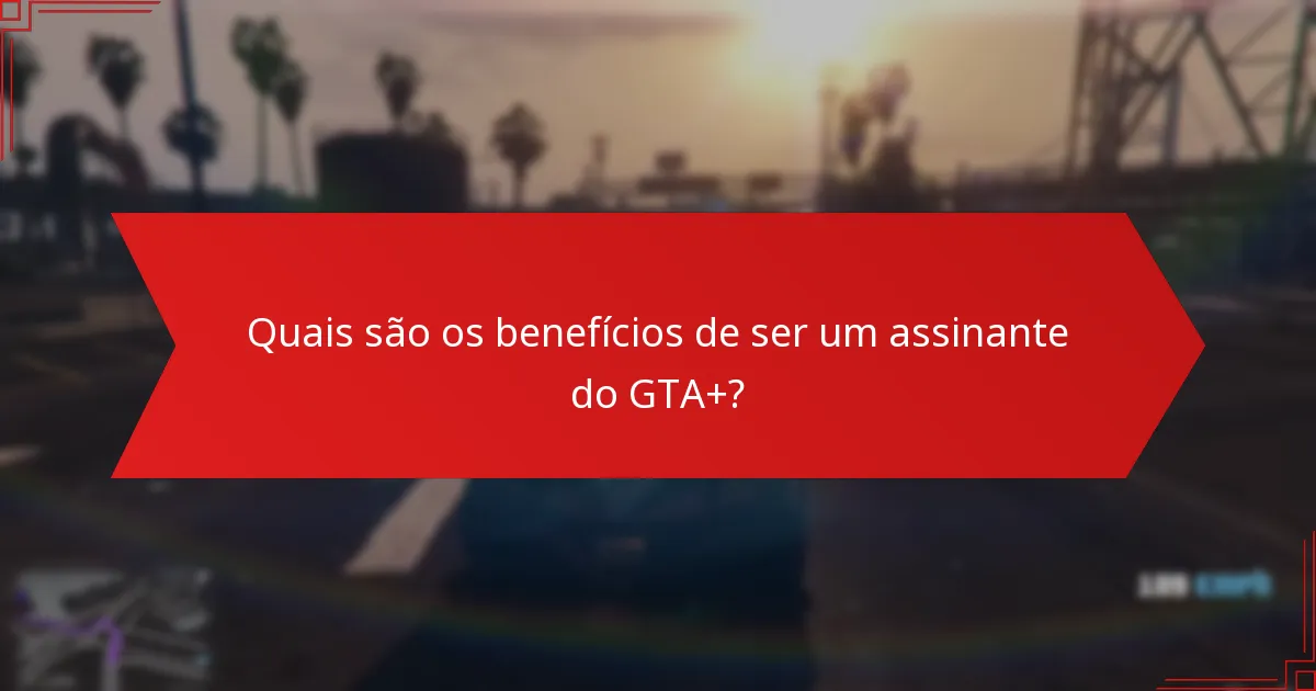Quais são os bónus adicionais que acompanham o Presente Mensal GTA+?
