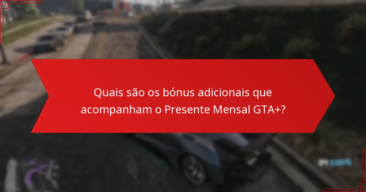 Quais são os benefícios de ser um assinante do GTA+?