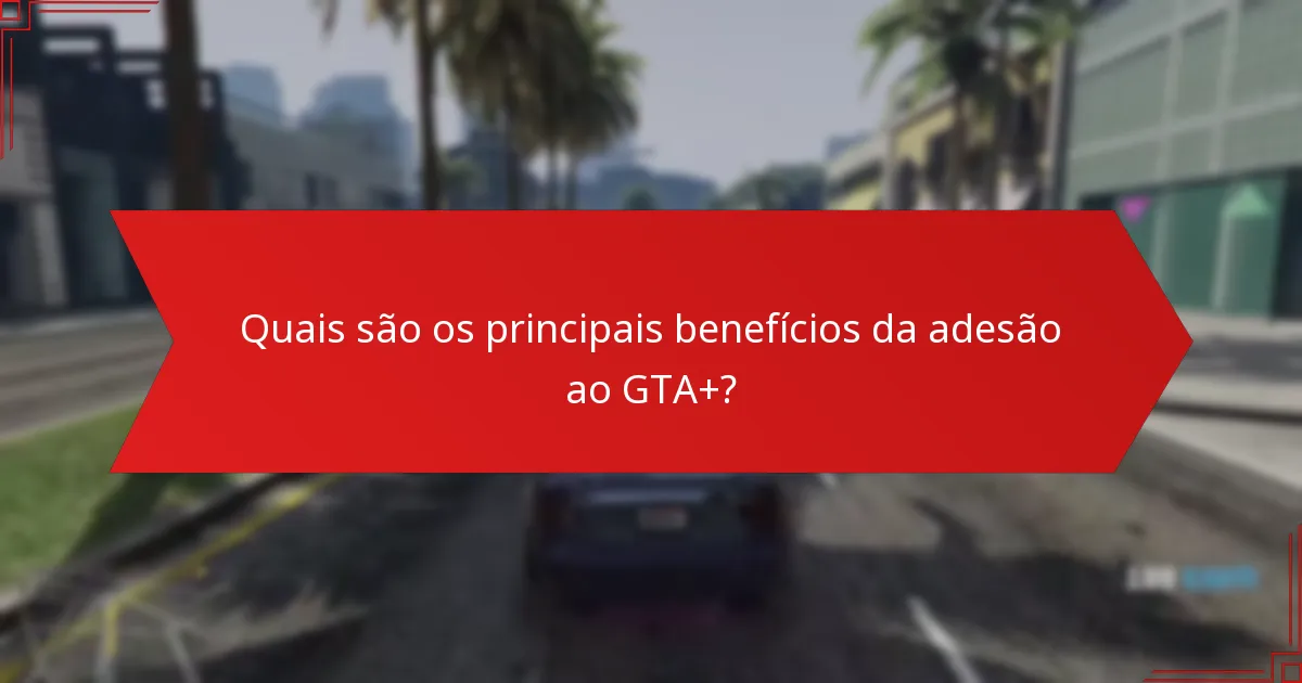 Que conteúdo exclusivo está disponível para membros do GTA+?