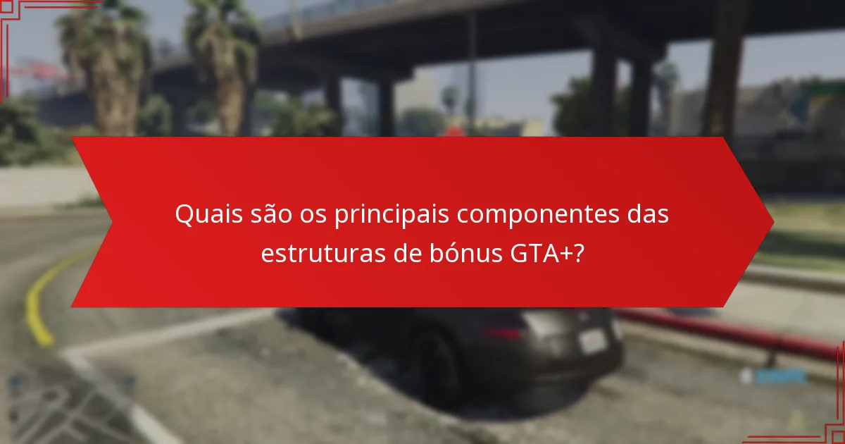 Quais são os critérios de elegibilidade para os bónus GTA+?