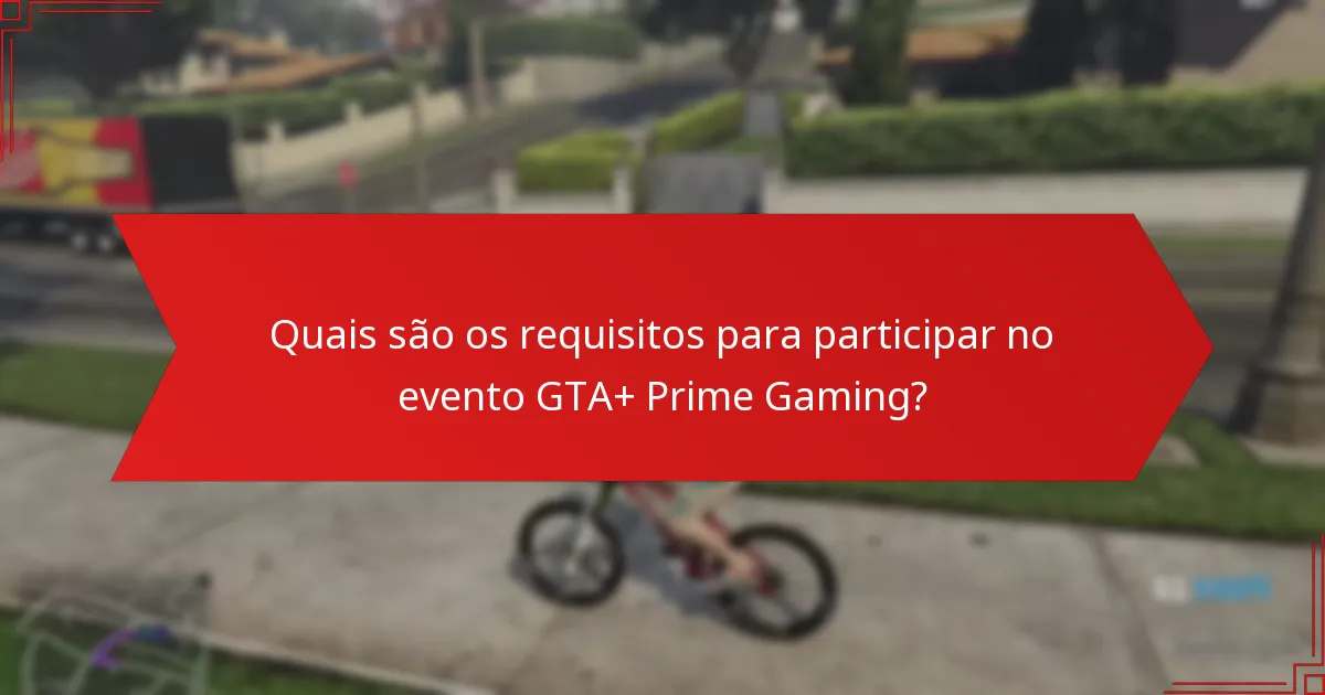 Quais são os benefícios de participar no evento GTA+ Prime Gaming?