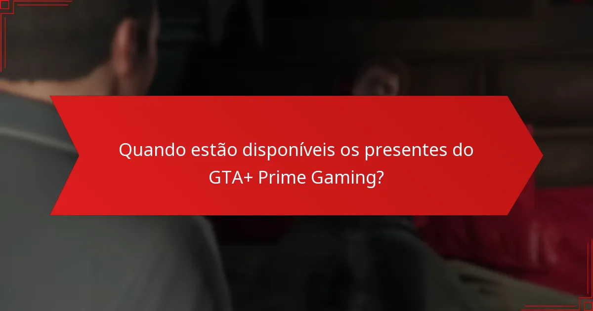 Quando estão disponíveis os presentes do GTA+ Prime Gaming?